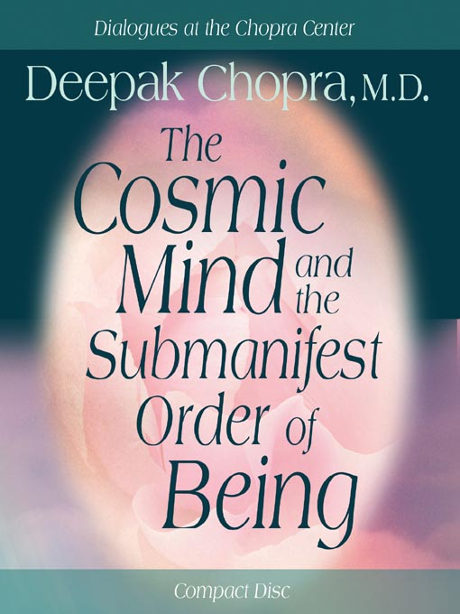 Title details for The Cosmic Mind and the Submanifest Order of Being by Deepak Chopra, M.D. - Wait list